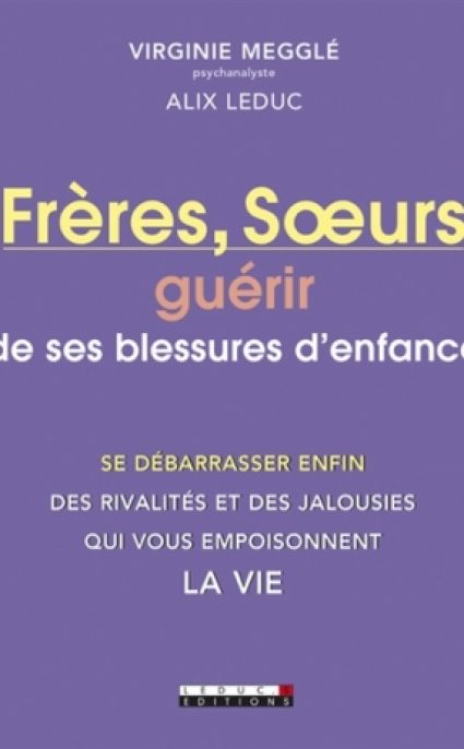 Frères, sœurs Guérir de ses blessures d'enfance 